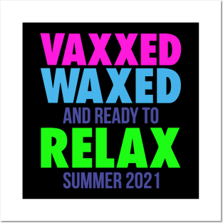 VAXXED WAXED, AND READY TO RELAX SUMMER 2021 Posters and Art